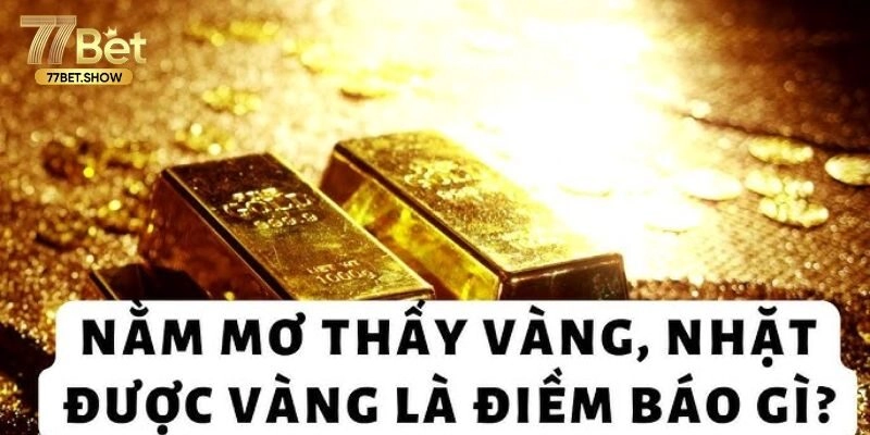 Ý nghĩa chi tiết những giấc mơ thấy vàng