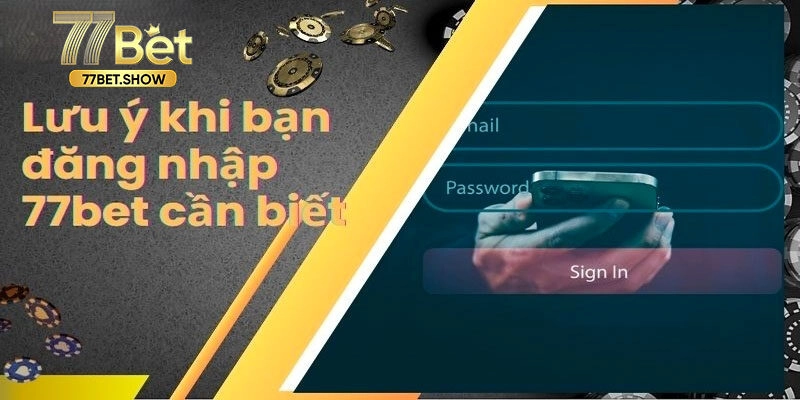 Đăng nhập 77bet và một số lưu ý không nên bỏ qua