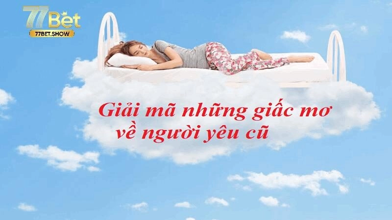 Ngủ mơ thấy người yêu cũ báo hiệu điềm cát hay hung?